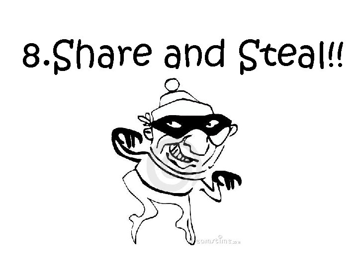 8. Share and Steal!! 
