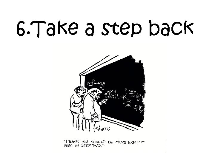 6. Take a step back 
