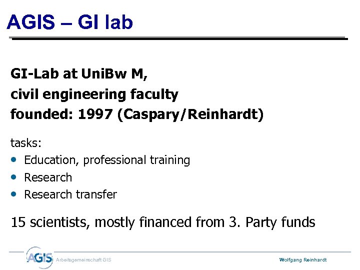 AGIS – GI lab GI-Lab at Uni. Bw M, civil engineering faculty founded: 1997