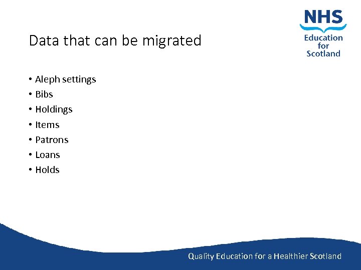 Data that can be migrated • Aleph settings • Bibs • Holdings • Items