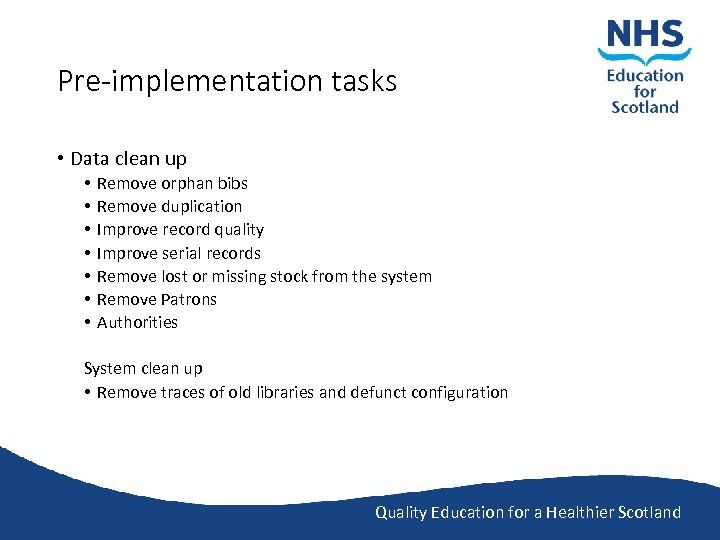 Pre-implementation tasks • Data clean up • • Remove orphan bibs Remove duplication Improve