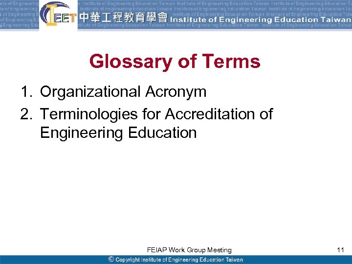 Glossary of Terms 1. Organizational Acronym 2. Terminologies for Accreditation of Engineering Education FEIAP