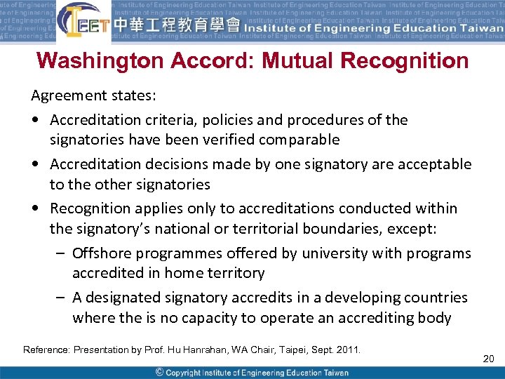 Washington Accord: Mutual Recognition Agreement states: • Accreditation criteria, policies and procedures of the