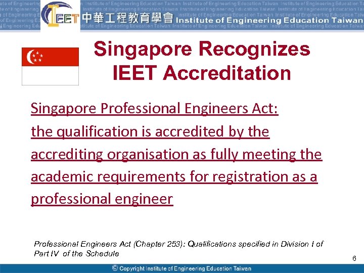 Singapore Recognizes IEET Accreditation Singapore Professional Engineers Act: the qualification is accredited by the