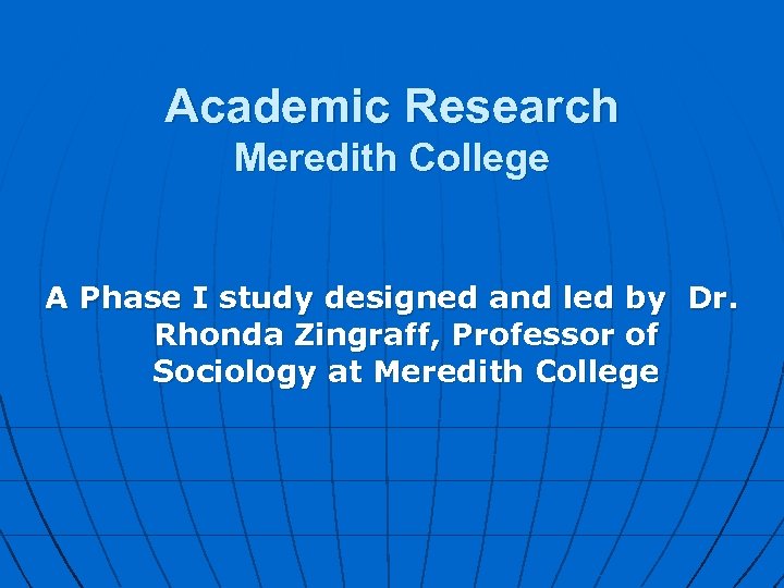 Academic Research Meredith College A Phase I study designed and led by Dr. Rhonda