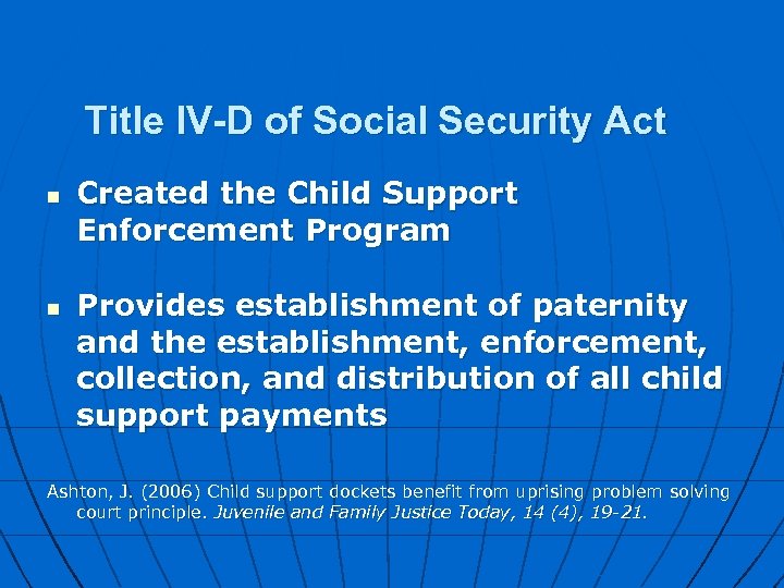 Title IV-D of Social Security Act n n Created the Child Support Enforcement Program