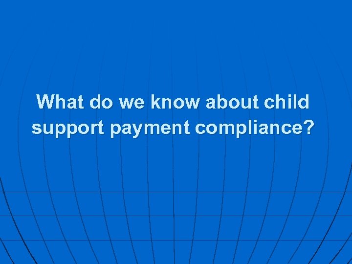 What do we know about child support payment compliance? 