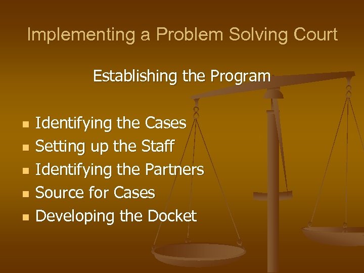 Implementing a Problem Solving Court Establishing the Program n n n Identifying the Cases