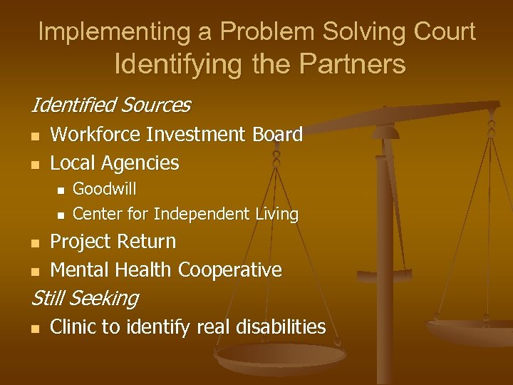 Implementing a Problem Solving Court Identifying the Partners Identified Sources n n Workforce Investment