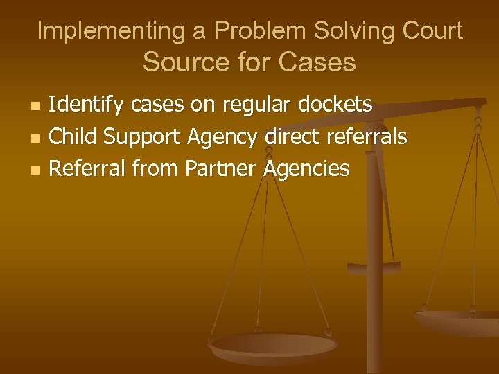 Implementing a Problem Solving Court Source for Cases n n n Identify cases on