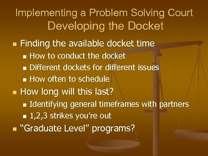 Implementing a Problem Solving Court Developing the Docket n Finding the available docket time