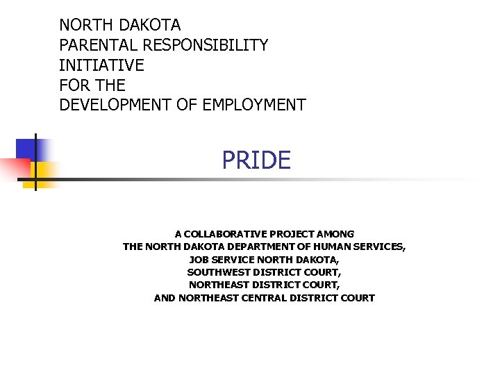 NORTH DAKOTA PARENTAL RESPONSIBILITY INITIATIVE FOR THE DEVELOPMENT OF EMPLOYMENT PRIDE A COLLABORATIVE PROJECT