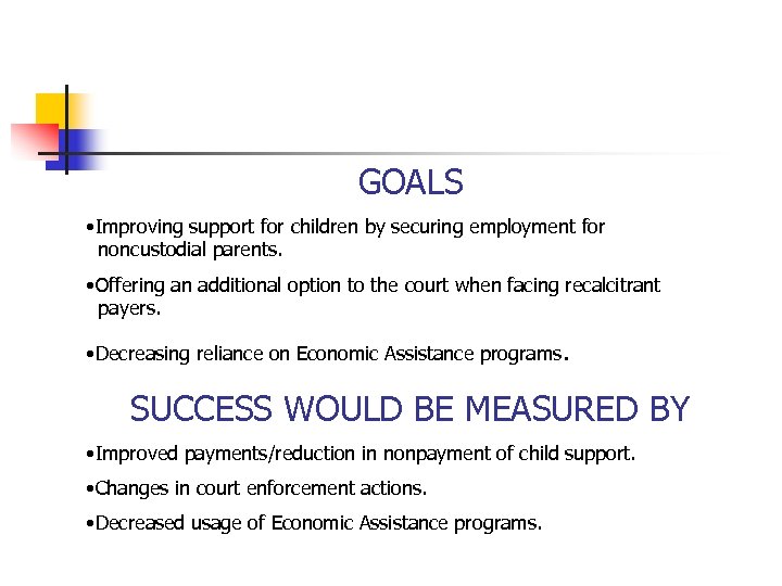 GOALS • Improving support for children by securing employment for noncustodial parents. • Offering