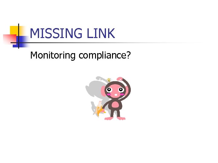 MISSING LINK Monitoring compliance? 