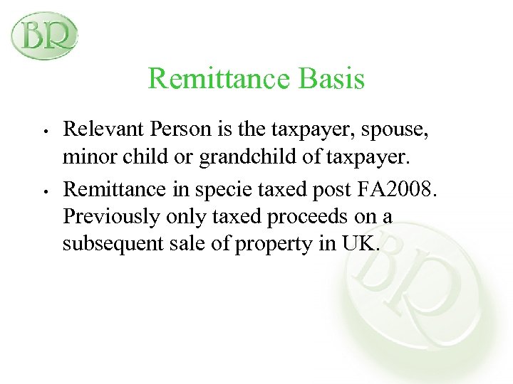 Remittance Basis • • Relevant Person is the taxpayer, spouse, minor child or grandchild