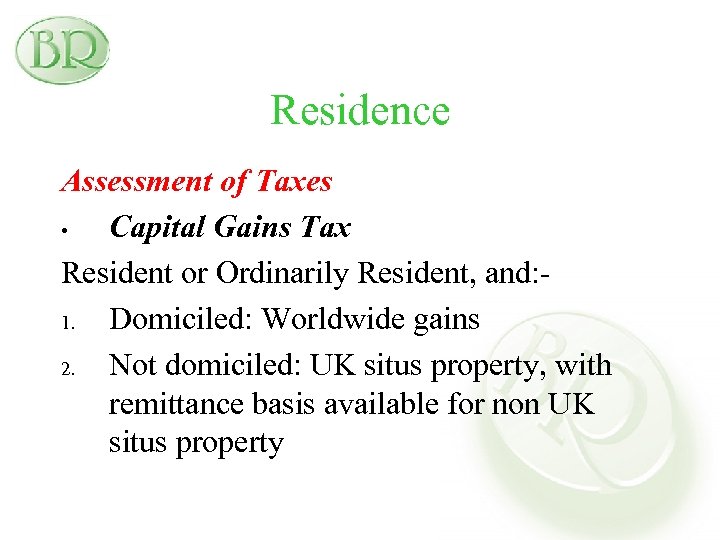 Residence Assessment of Taxes • Capital Gains Tax Resident or Ordinarily Resident, and: 1.