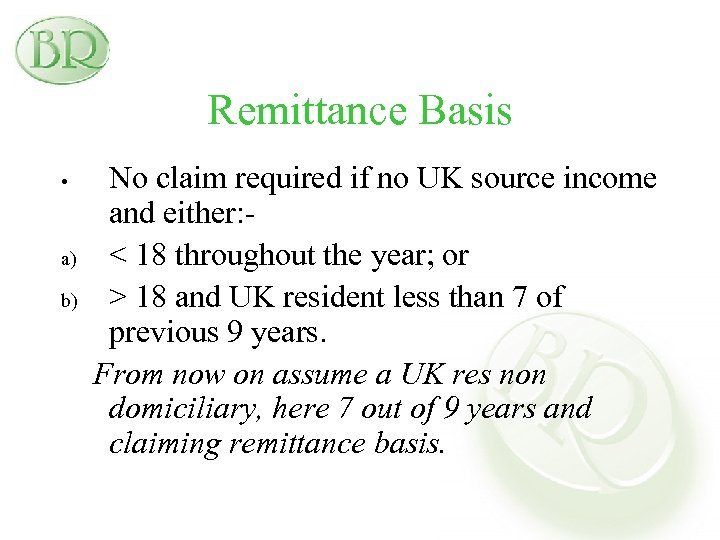 Remittance Basis • a) b) No claim required if no UK source income and