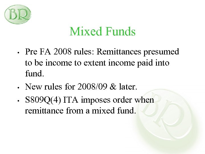 Mixed Funds • • • Pre FA 2008 rules: Remittances presumed to be income