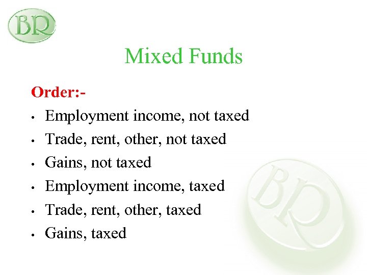 Mixed Funds Order: • Employment income, not taxed • Trade, rent, other, not taxed
