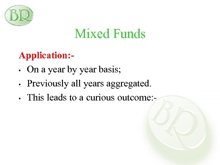 Mixed Funds Application: • On a year by year basis; • Previously all years
