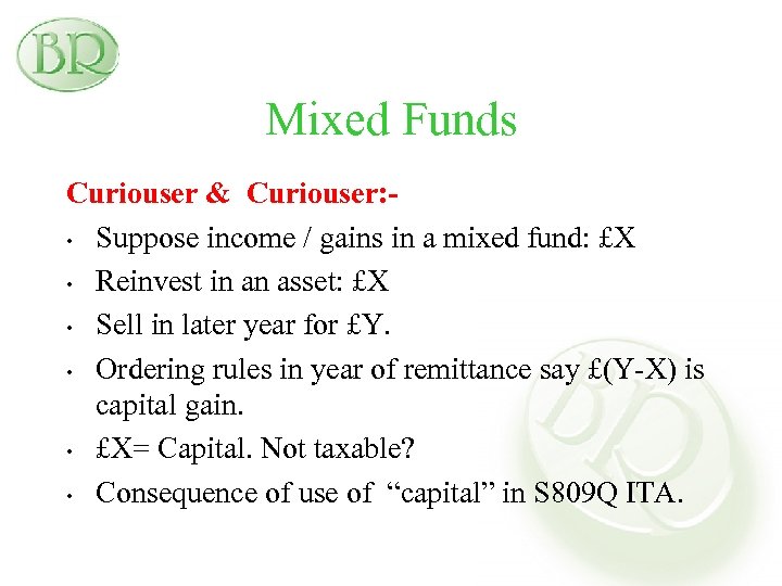 Mixed Funds Curiouser & Curiouser: • Suppose income / gains in a mixed fund: