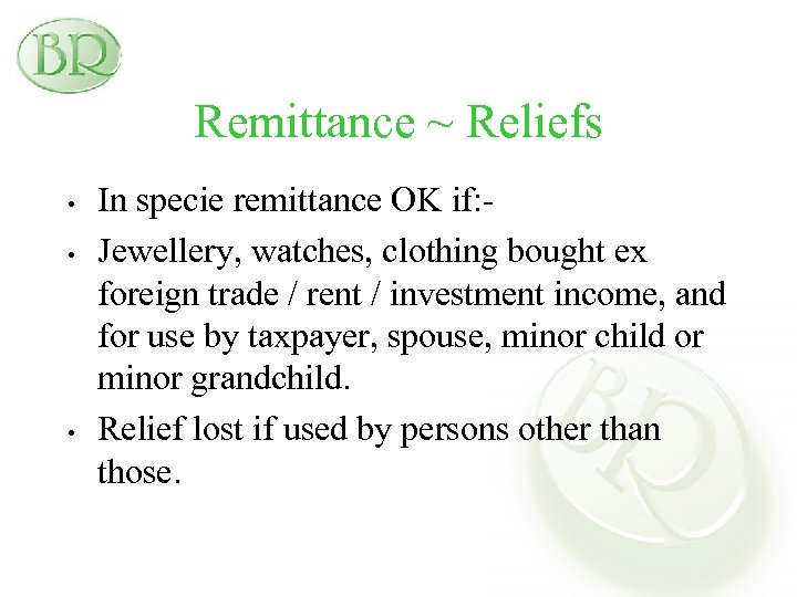 Remittance ~ Reliefs • • • In specie remittance OK if: Jewellery, watches, clothing