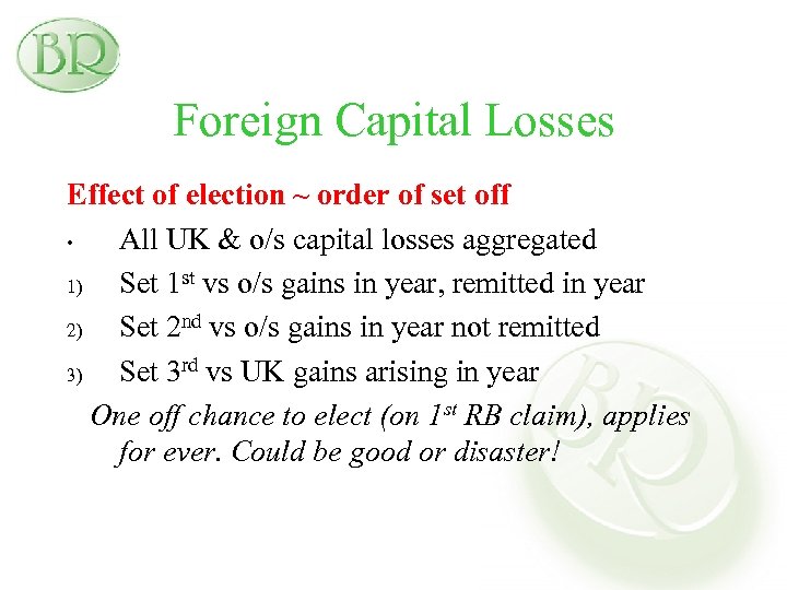 Foreign Capital Losses Effect of election ~ order of set off • All UK
