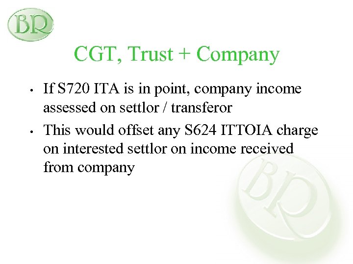 CGT, Trust + Company • • If S 720 ITA is in point, company