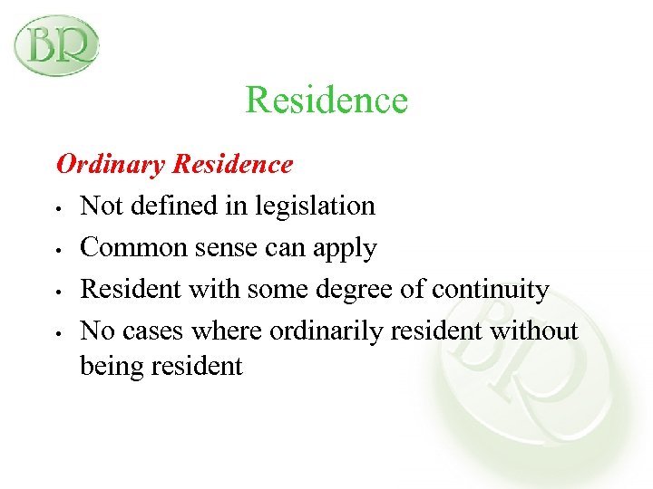 Residence Ordinary Residence • Not defined in legislation • Common sense can apply •
