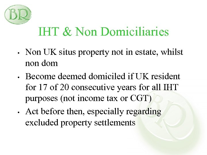 IHT & Non Domiciliaries • • • Non UK situs property not in estate,