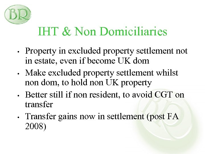 IHT & Non Domiciliaries • • Property in excluded property settlement not in estate,