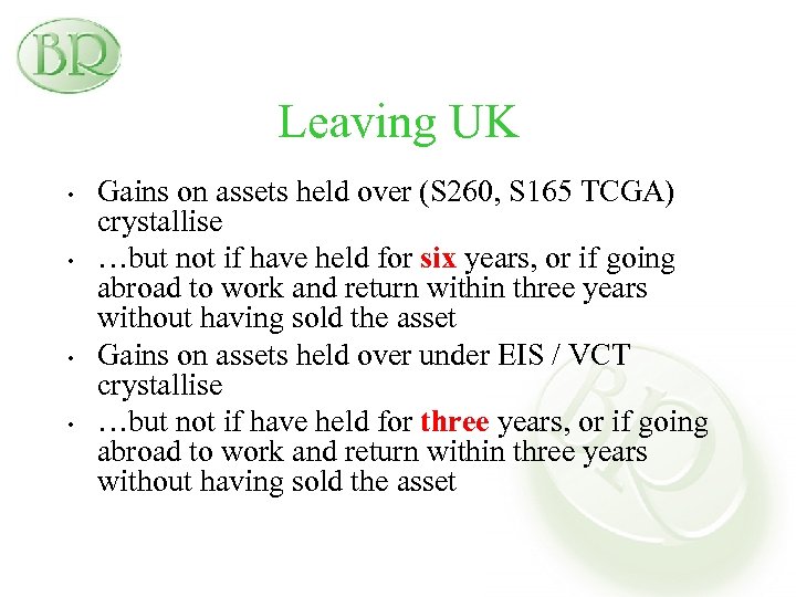 Leaving UK • • Gains on assets held over (S 260, S 165 TCGA)