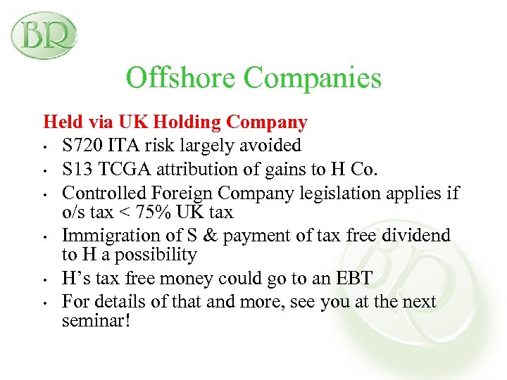 Offshore Companies Held via UK Holding Company • S 720 ITA risk largely avoided