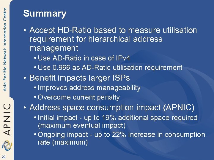 Summary • Accept HD-Ratio based to measure utilisation requirement for hierarchical address management •