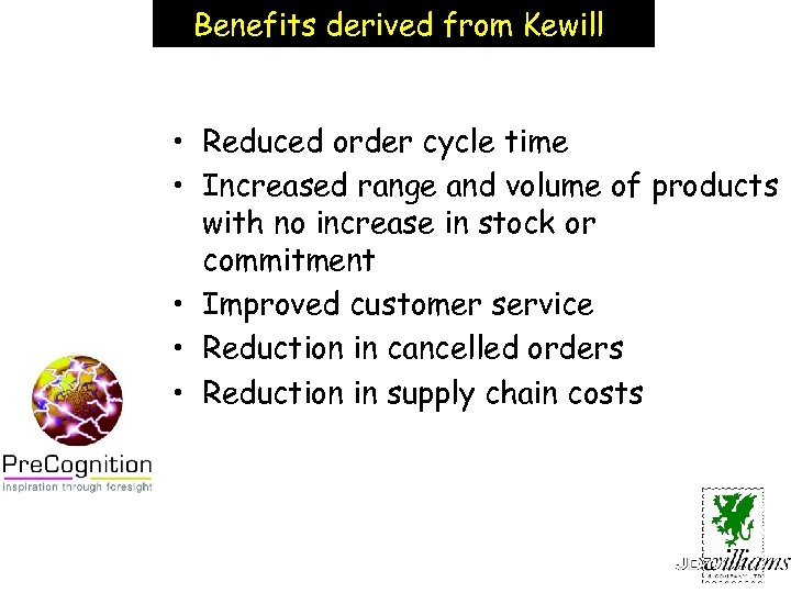 Benefits derived from Kewill • Reduced order cycle time • Increased range and volume