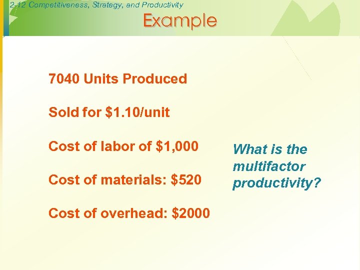 2 -12 Competitiveness, Strategy, and Productivity Example 7040 Units Produced Sold for $1. 10/unit