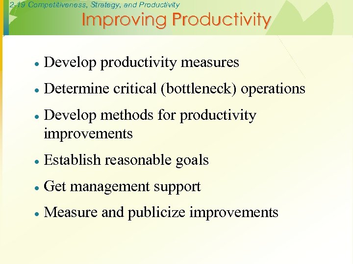 2 -19 Competitiveness, Strategy, and Productivity Improving Productivity · Develop productivity measures · Determine