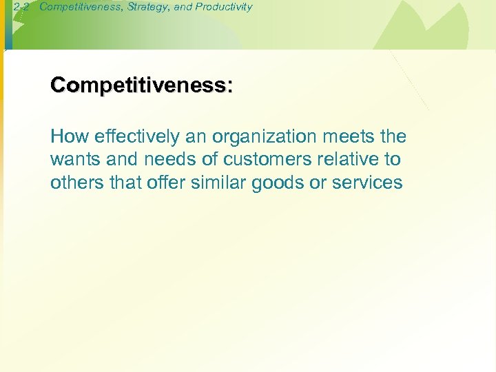 2 -2 Competitiveness, Strategy, and Productivity Competitiveness: How effectively an organization meets the wants