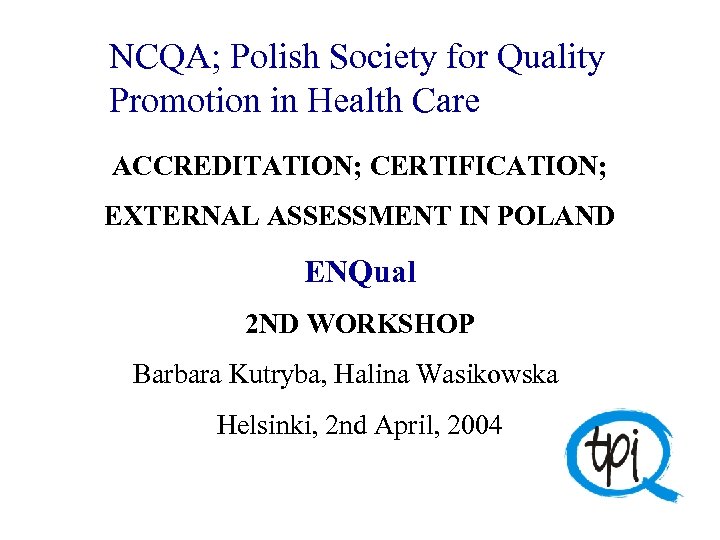 NCQA; Polish Society for Quality Promotion in Health Care ACCREDITATION; CERTIFICATION; EXTERNAL ASSESSMENT IN