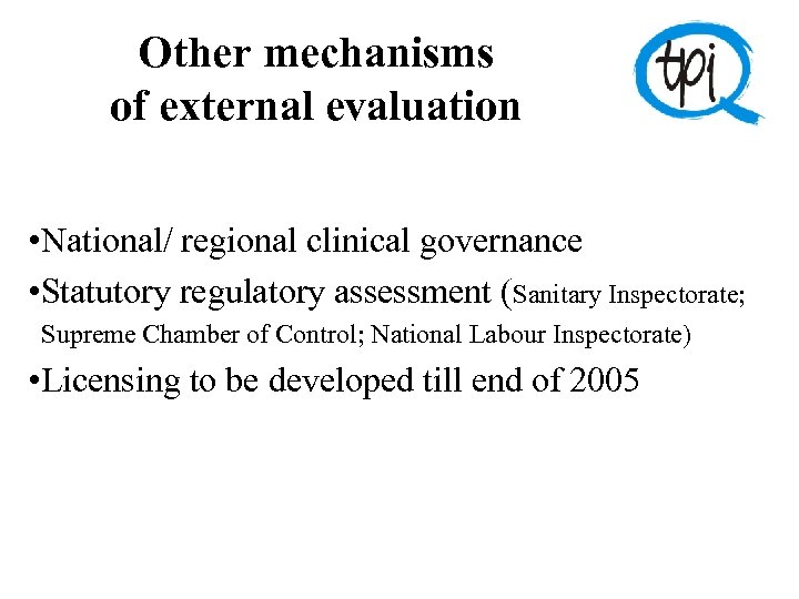 Other mechanisms of external evaluation • National/ regional clinical governance • Statutory regulatory assessment