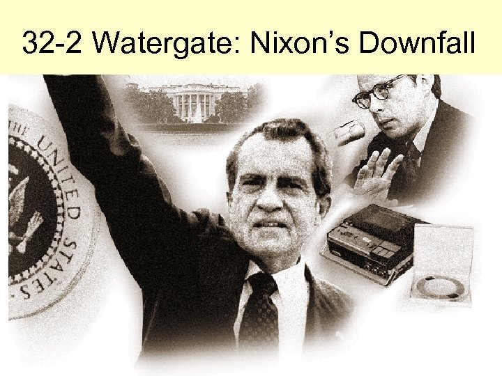 32 -2 Watergate: Nixon’s Downfall 