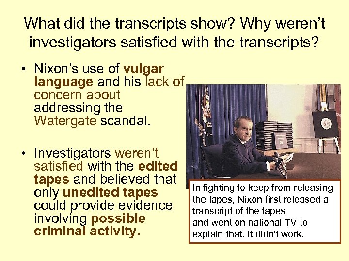 What did the transcripts show? Why weren’t investigators satisfied with the transcripts? • Nixon’s