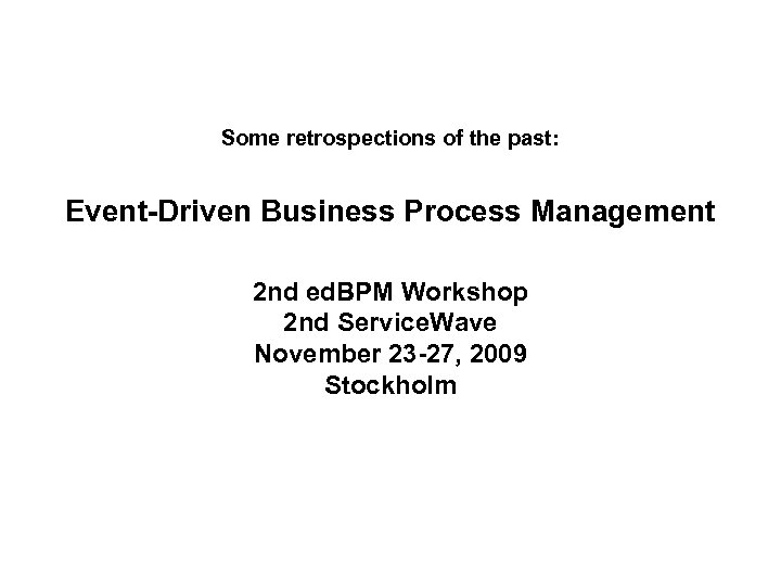 Some retrospections of the past: Event-Driven Business Process Management 2 nd ed. BPM Workshop