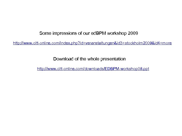 Some impressions of our ed. BPM workshop 2009 http: //www. citt-online. com/index. php? id=veranstaltungen&id