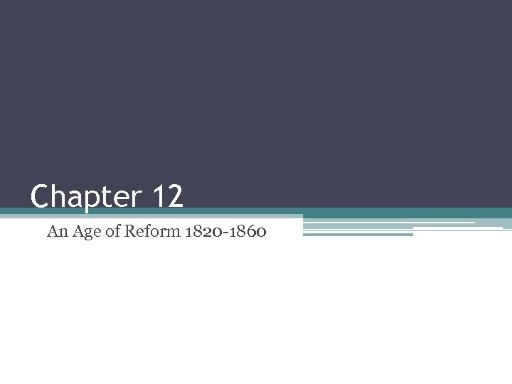 Chapter 12 An Age of Reform 1820 -1860 