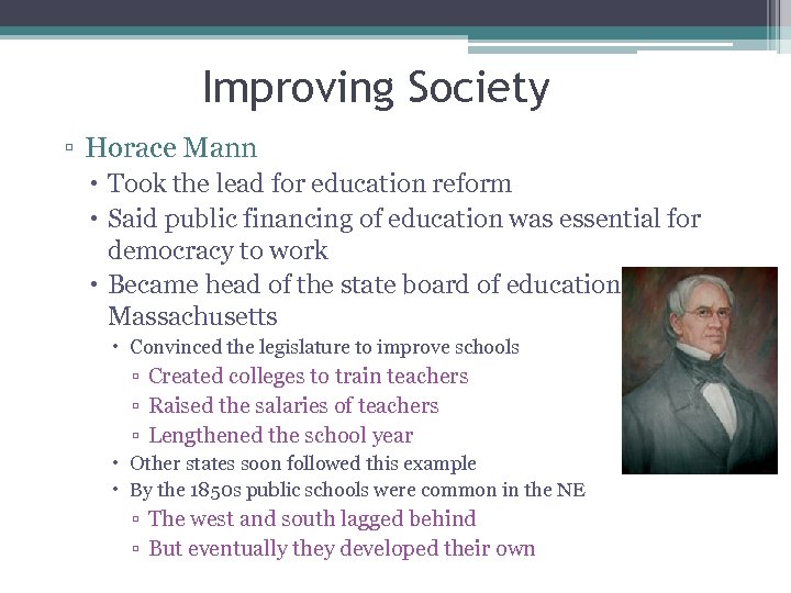 Improving Society ▫ Horace Mann Took the lead for education reform Said public financing
