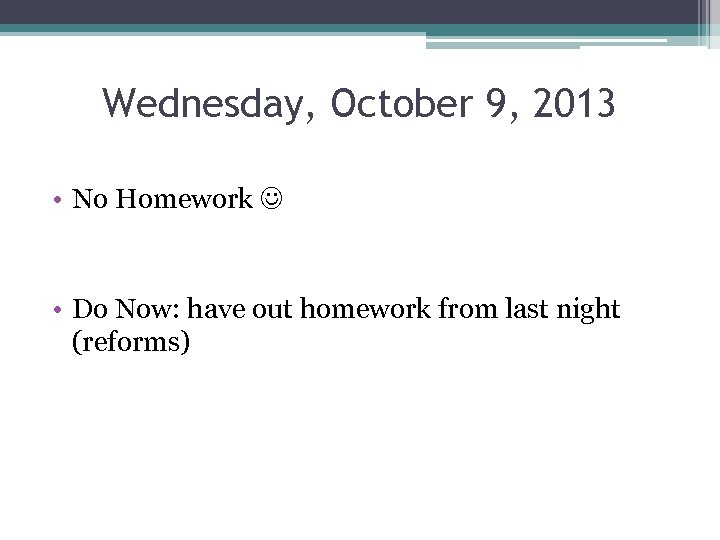Wednesday, October 9, 2013 • No Homework • Do Now: have out homework from