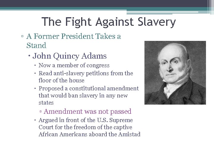 The Fight Against Slavery ▫ A Former President Takes a Stand John Quincy Adams