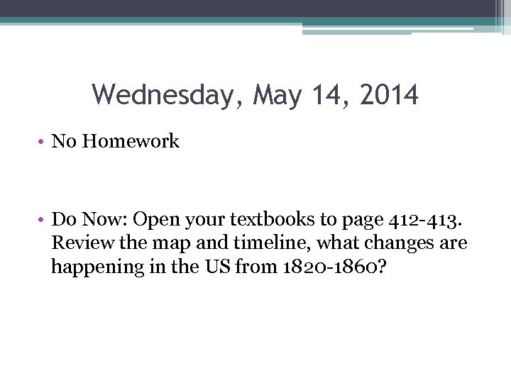 Wednesday, May 14, 2014 • No Homework • Do Now: Open your textbooks to