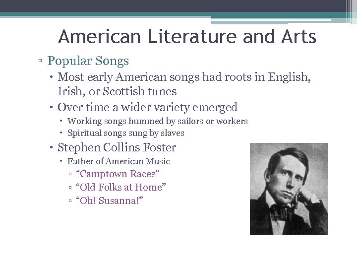American Literature and Arts ▫ Popular Songs Most early American songs had roots in